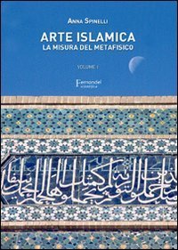 Arte islamica. La misura del metafisico