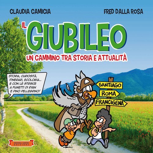 Il giubileo. Un cammino tra storia e attualit&agrave;. Storia, curiosit&agrave;, itinerari, ecologia... e con le strisce a fumetti di Ryan e Pino Pellegrino!