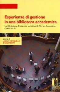 Esperienze di gestione in una biblioteca accademica. La Biblioteca di scienze sociali dell'Ateneo fiorentino (2004-2015)
