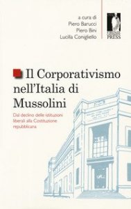 Il corporativismo nell'Italia di Mussolini. Dal declino delle istituzioni liberali alla Costituzione repubblicana
