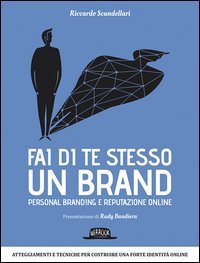 Fai di te stesso un brand. Personal branding e reputazione online