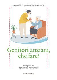 Genitori anziani, che fare? Una guida per i figli adulti e (im)preparati