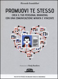 Promuovi te stesso. Crea il tuo personal branding con una comunicazione mirata e vincente