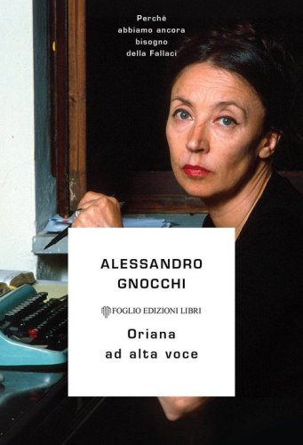 Oriana ad alta voce. Perch&eacute; abbiamo ancora bisogno della Fallaci