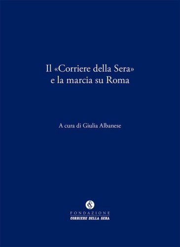 Il &laquo;Corriere della Sera&raquo; e la marcia su Roma