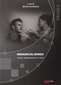Immagini dal mondo. Cinema, rappesentazione, verit&agrave;