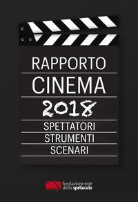 Rapporto cinema 2018. Spettatori, strumenti, scenari