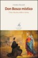 Don Bosco mistico - Una vita tra cielo e terra