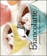 Biancolatte - Pensieri, ricette e golosit&agrave;