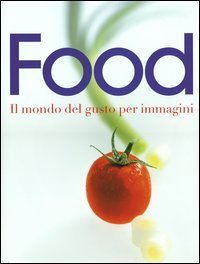 Food - Il mondo del gusto per immagini