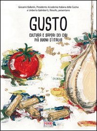 Gusto. Cultura e sapori dei cibi pi&ugrave; buoni d'Italia