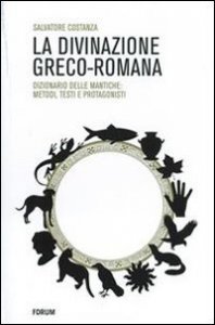 La divinazione greco-romana - Dizionario delle tecniche di divinazione nel mondo antico