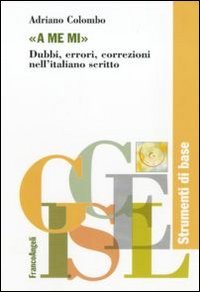 &laquo;A me mi&raquo;. Dubbi, errori, correzioni nell'italiano scritto