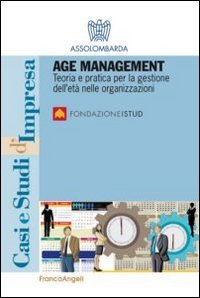 Age management. Teoria e pratica per la gestione dell'et&agrave; nelle organizzazioni