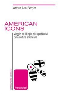 American icons. Viaggio tra i luoghi pi&ugrave; significativi della cultura americana