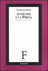 Antigone e la phil&iacute;a. Le passioni tra etica e politica
