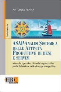 ASAP - Analisi sistemica delle attivit&agrave; produttive di beni e servizi. Manuale operativo di analisi organizzativa per la definizione delle strategie competitive