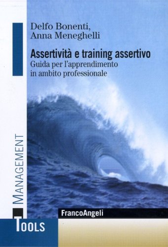 Assertivit&agrave; e training assertivo. Guida per l'apprendimento in ambito professionale