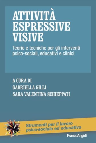 Attivit&agrave; espressive visive. Teorie e tecniche per gli interventi psico-sociali, educativi e clinici