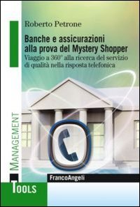 Banche e assicurazioni alla prova del mystery shopper. Viaggio a 360&deg; alla ricerca del servizio di qualit&agrave; nella risposta telefonica