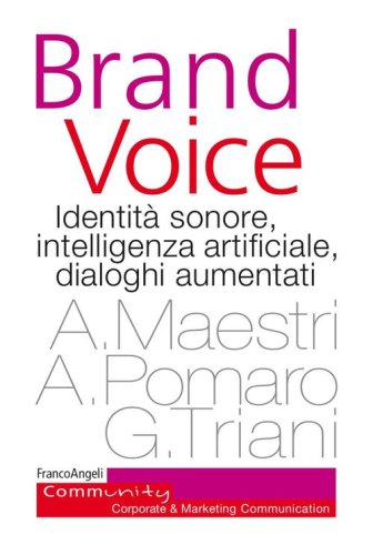 Brand voice. Identit&agrave; sonore, intelligenza artificiale, dialoghi aumentati