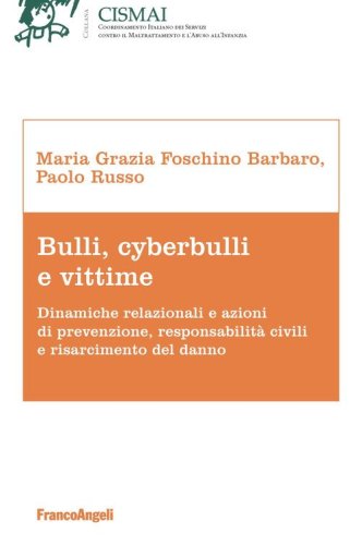Bulli, cyberbulli e vittime. Dinamiche relazionali e azioni di prevenzione, responsabilit&agrave; civili e risarcimento del danno