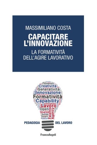 Capacitare l'innovazione. La formativit&agrave; dell'agire lavorativo