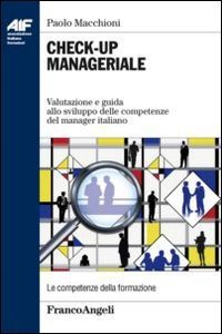 Check-up manageriale - Valutazione e guida allo sviluppo delle competennze del manager italiano