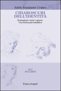Chiaroscuri dell'identit&agrave;. Sessuazione, sesso e genere. Una lettura psicoanalitica