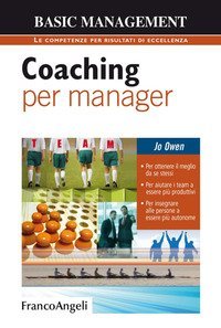 Coaching per manager. Per ottenere il meglio da se stessi. Per aiutare i team ad essere pi&ugrave; produttivi. Per insegnare alle persone a essere pi&ugrave; autonome