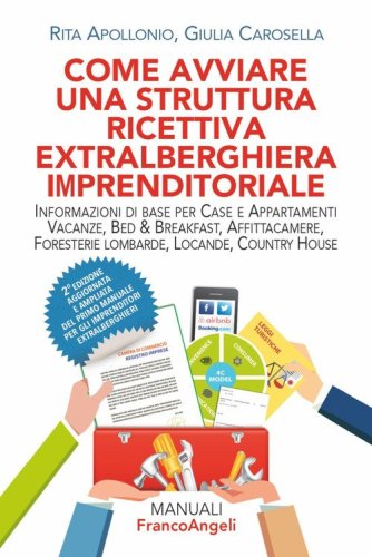 Come avviare una struttura ricettiva extralberghiera imprenditoriale. Informazioni di base per case e appartamenti vacanze, bed & breakfast, affittacamere, foresterie lombarde, locande, country house