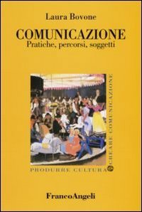 Comunicazione - Pratiche, percorsi, soggetti