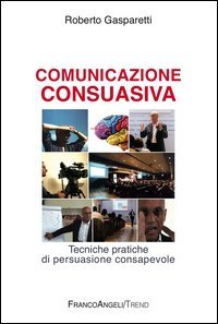 Comunicazione consuasiva. Tecniche di persuasione consapevole