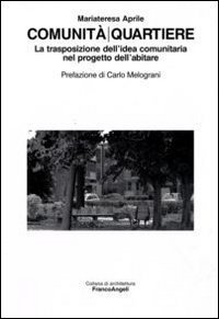 Comunit&agrave;/quartiere. La trasposizione dell'idea comunitaria nel progetto dell'abitare
