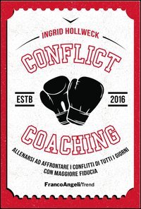 Conflict coaching. Allenarsi ad affrontare i conflitti di tutti i giorni con maggiore fiducia