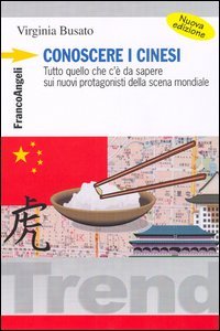 Conoscere i cinesi - Tutto quello che c'&egrave; da sapere sui nuovi protagonisti della scena mondiale