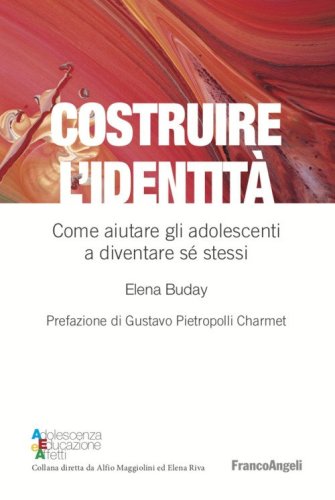 Costruire l'identit&agrave;. Come aiutare gli adolescenti a diventare s&eacute; stessi