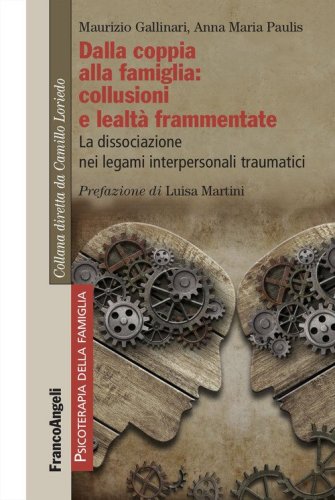 Dalla coppia alla famiglia: collusioni e lealt&agrave; frammentate. La dissociazione nei legami interpersonali traumatici