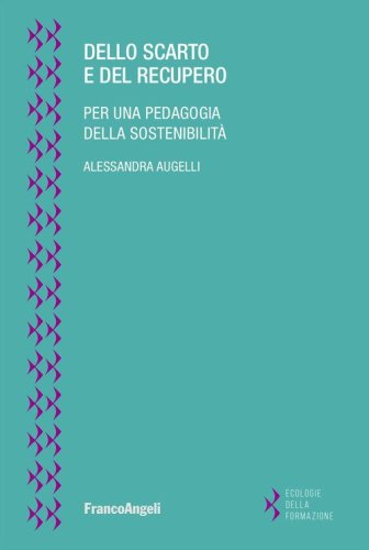 Dello scarto e del recupero. Per una pedagogia della sostenibilit&agrave;