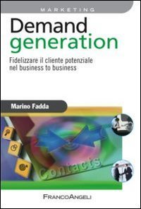 Demand generation - Fidelizzare il cliente potenziale nel business to business