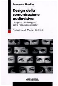 Design della comunicazione audiovisiva. Un approccio strategico per la &laquo;televisione debole&raquo;