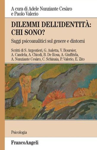 Dilemmi dell'identit&agrave;: chi sono? Saggi psicoanalitici sul genere e dintorni