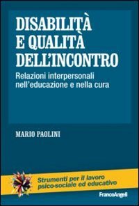 Disabilit&agrave; e qualit&agrave; dell'incontro. Relazioni interpersonali nell'educazione e nella cura