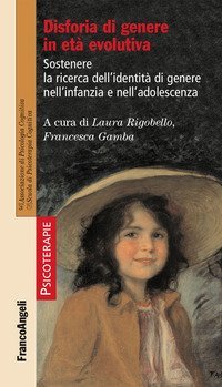 Disforia di genere in et&agrave; evolutiva. Sostenere la ricerca dell'identit&agrave; di genere nell'infanzia e nell'adolescenza