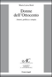 Donne dell'Ottocento. Amori, politica e utopia