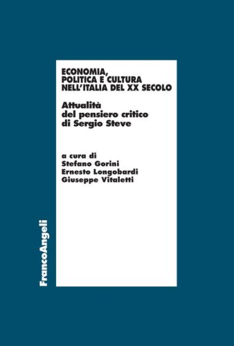 Economia, politica e cultura nell'Italia del XX Secolo. Attualit&agrave; del pensiero critico di Sergio Steve