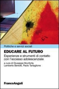 Educare al futuro - Esperienze e strumenti di contatto con l'eccesso adolescenziale
