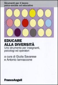 Educare alla diversit&agrave;. Uno strumento per insegnanti, psicologi ed operatori