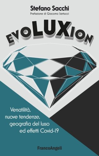 Evoluxion. Versatilit&agrave;, nuove tendenze, geografia del lusso ed effetti Covid-19