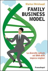 Family business model. La diversit&agrave; radicale nel DNA delle imprese migliori